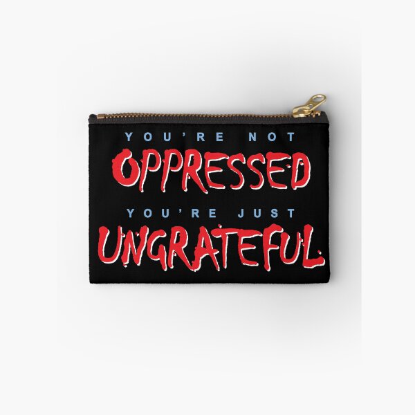 Item preview, You're not OPPRESSED; You're just UNGRATEFUL designed and sold by Allen Peterson.
