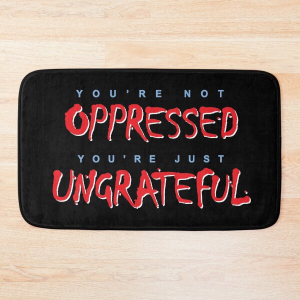Item preview, You're not OPPRESSED; You're just UNGRATEFUL designed and sold by Allen Peterson.