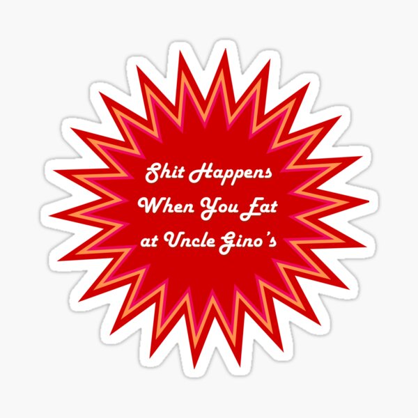 Item preview, Sh*t Happens When You Eat at Uncle Gino's designed and sold by InkThinkArt.