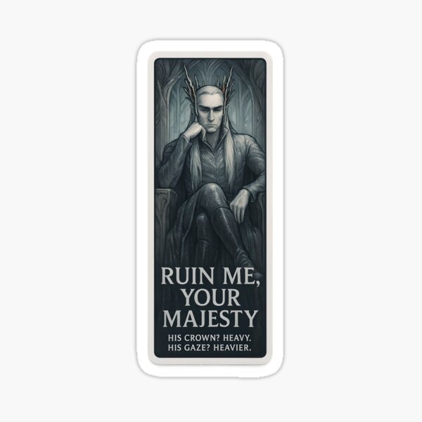 Item preview, Ruin Me, Your Majesty – Thranduil Thirst Sticker designed and sold by MAVNALE.