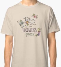 Rain Will Make The Flowers Grow Classic T-Shirt