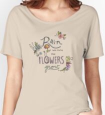 Rain Will Make The Flowers Grow Women's Relaxed Fit T-Shirt