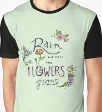 Rain Will Make The Flowers Grow Graphic T-Shirt