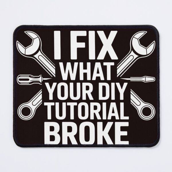 Item preview, I Fix What Your DIY Tutorial Broke designed and sold by Diane Gotti.