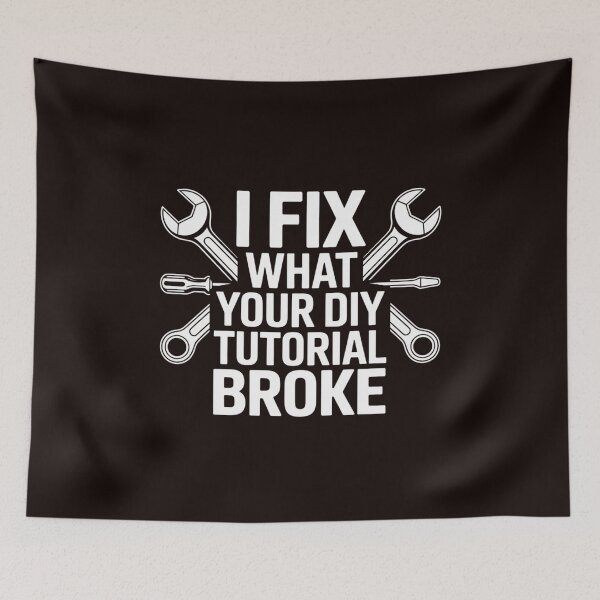 Item preview, I Fix What Your DIY Tutorial Broke designed and sold by Diane Gotti.