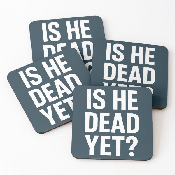 Item preview, Is He Dead Yet  designed and sold by HowToCanadian.
