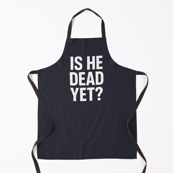 Item preview, Is He Dead Yet  designed and sold by HowToCanadian.