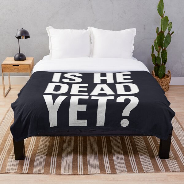 Item preview, Is He Dead Yet  designed and sold by HowToCanadian.