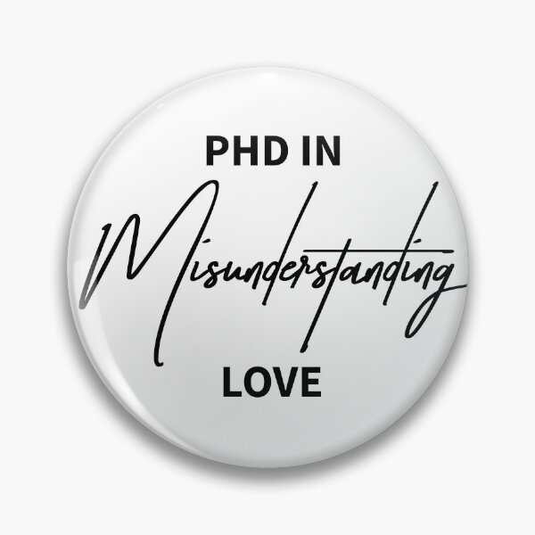 Item preview, PhD in Misunderstanding Love Quote designed and sold by ReggieDior.