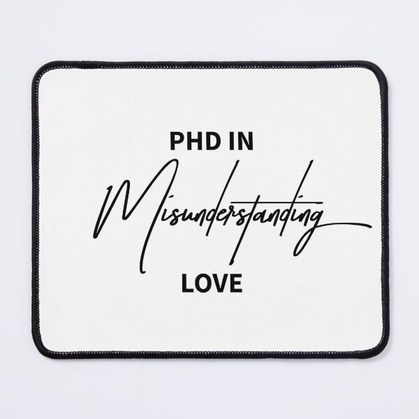 Item preview, PhD in Misunderstanding Love Quote designed and sold by ReggieDior.