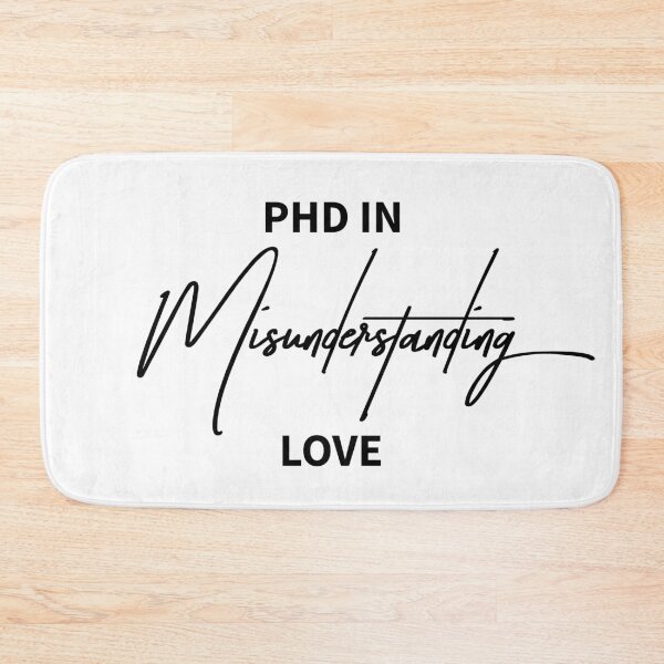 Item preview, PhD in Misunderstanding Love Quote designed and sold by ReggieDior.