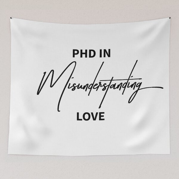 Item preview, PhD in Misunderstanding Love Quote designed and sold by ReggieDior.