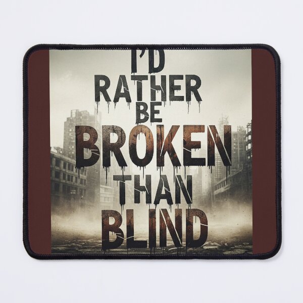 Item preview, I'd Rather Be Broken Than Blind Dystopian Urban Decay Quote Poster designed and sold by Elizarfa.