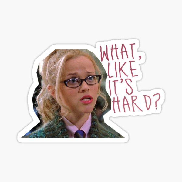 legally blonde - what, like it's hard? Sticker