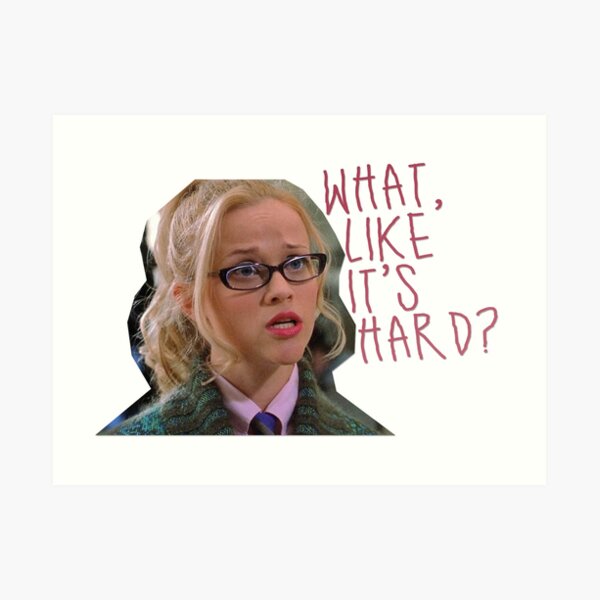 legally blonde - what, like it's hard? Art Print