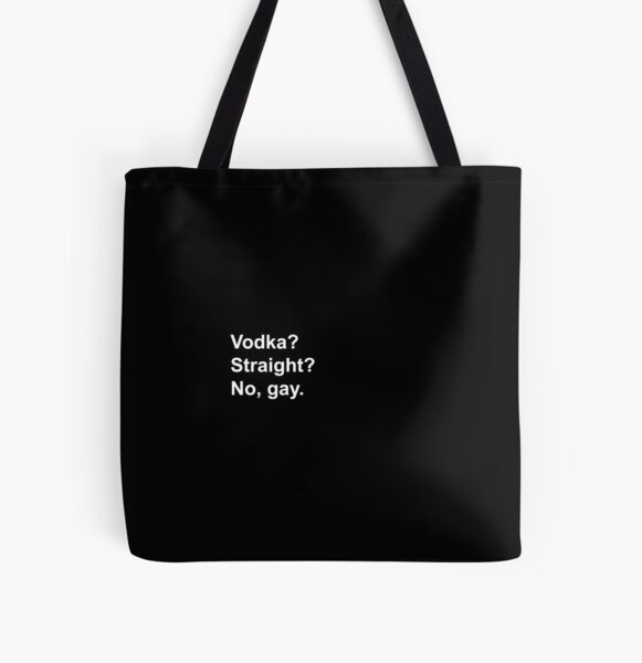 Item preview, "Vodka Straight? No gay." HS designed and sold by halfaheart.