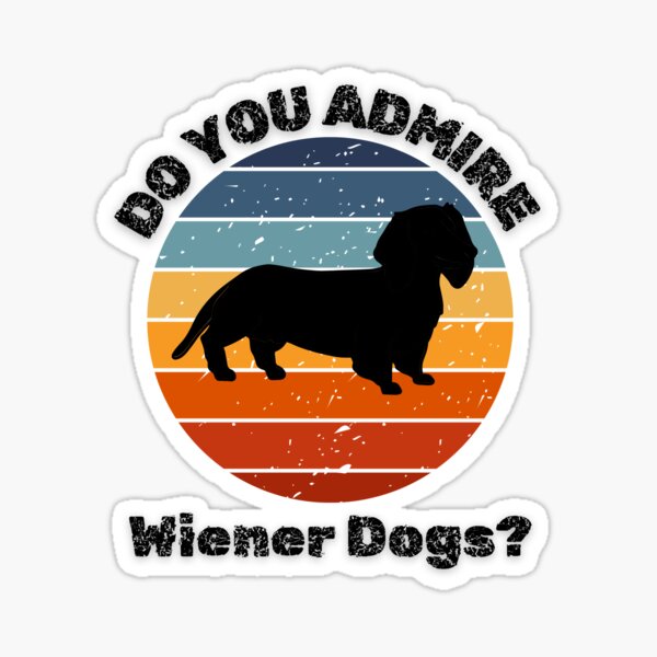 Item preview, DO YOU ADMIRE WIENER DOGS? designed and sold by Bloom Beam  .