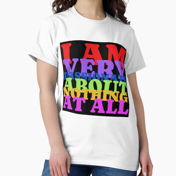 Item preview, I Am Very Passionate About Nothing At All designed and sold by IKDG.