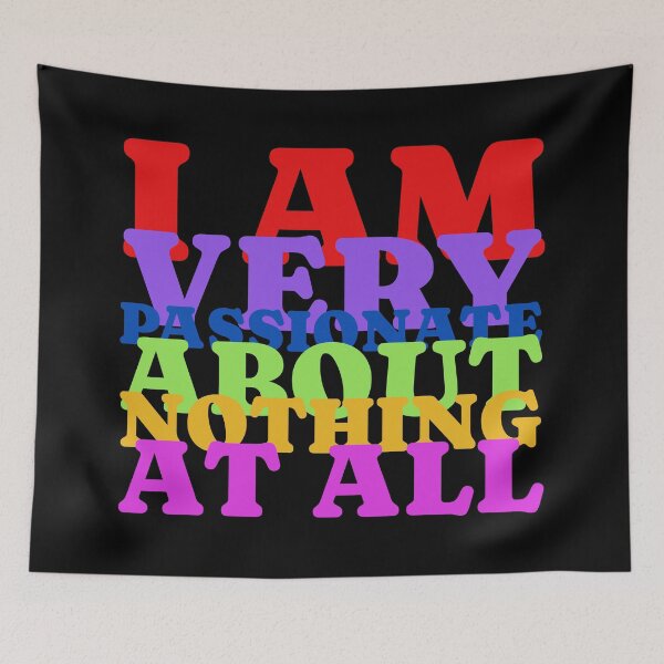 Item preview, I Am Very Passionate About Nothing At All designed and sold by IKDG.