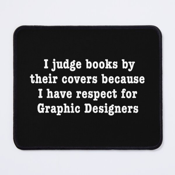 Item preview, I Judge Books By Their Covers Because I Have Respect For Graphic Designers designed and sold by Yipptee Shirts.
