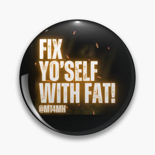 Item preview, Fix Yo'Self With Fat! @MT4MH designed and sold by CarnivoreFriend.