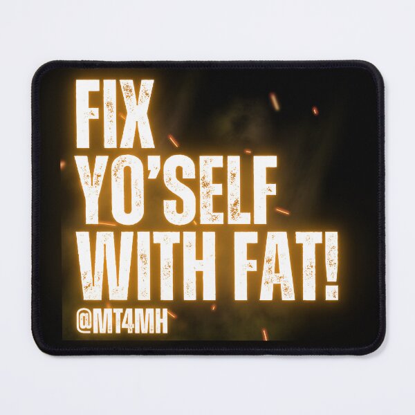 Item preview, Fix Yo'Self With Fat! @MT4MH designed and sold by CarnivoreFriend.