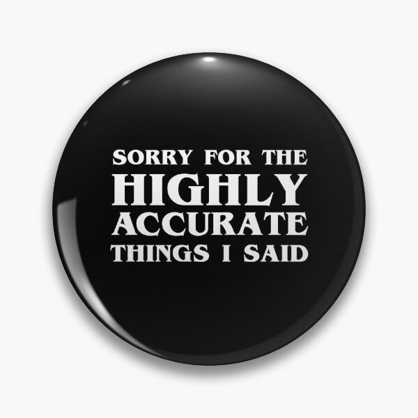 Item preview, Sorry For The Highly Accurate Things I Said designed and sold by Yipptee Shirts.