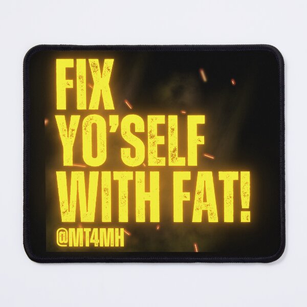 Item preview, Fix Yo'Self With Fat! @MT4MH designed and sold by CarnivoreFriend.