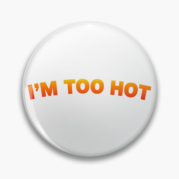 Item preview, I'm Too Hot designed and sold by Angry Swan Designs.