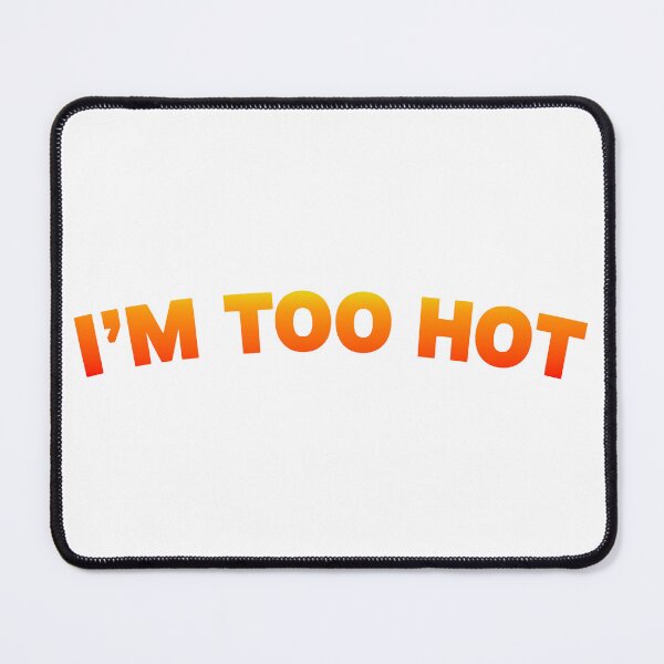 Item preview, I'm Too Hot designed and sold by Angry Swan Designs.