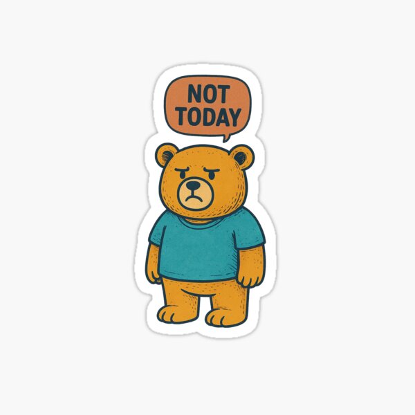 Item preview, Not today Teddy Bear designed and sold by VasileButucea.