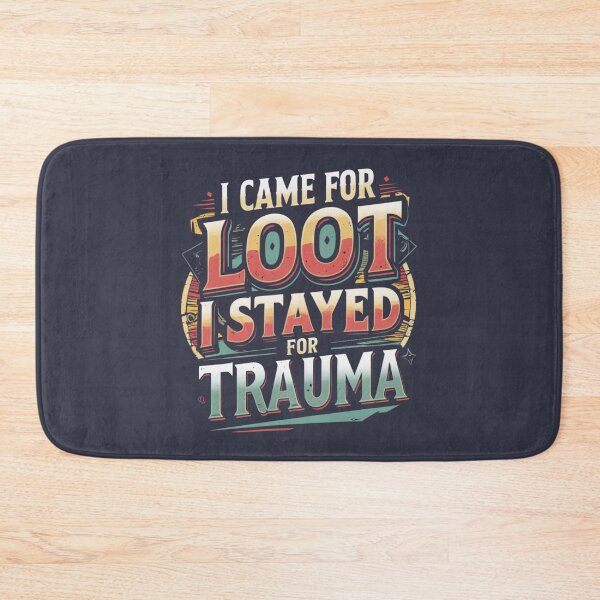 Item preview, I Came for Loot, Stayed for Trauma  designed and sold by Nerd Forge.