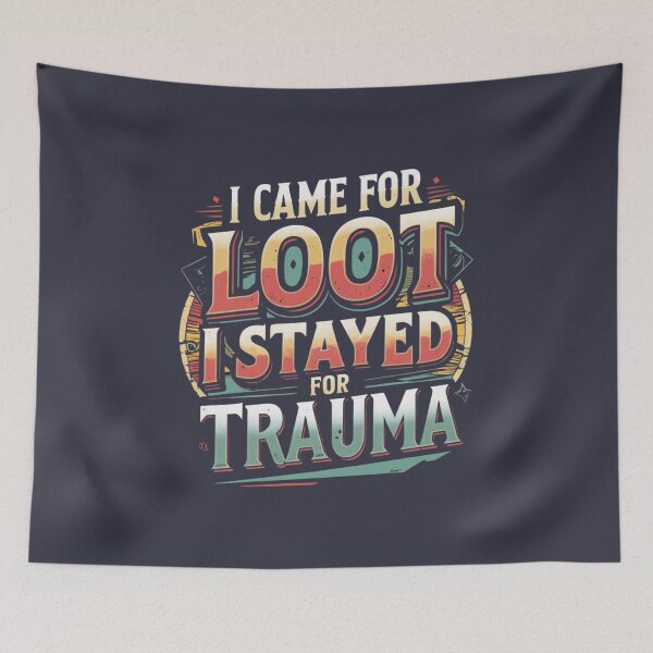 Item preview, I Came for Loot, Stayed for Trauma  designed and sold by Nerd Forge.