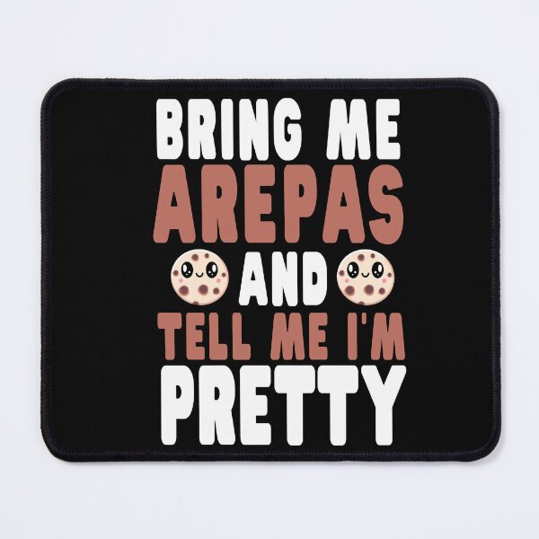 Item preview, Bring Me Arepas and Tell Me I'm Pretty designed and sold by eternallygifted.