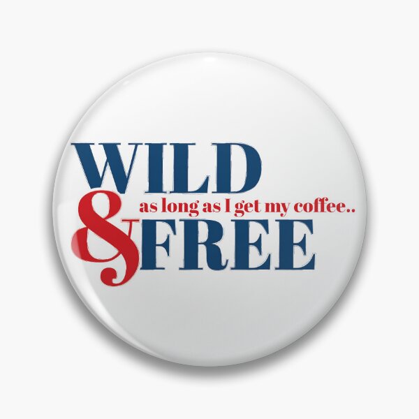 Item preview, Wild & Free - as long as I get my coffee designed and sold by Holly Norine Design.