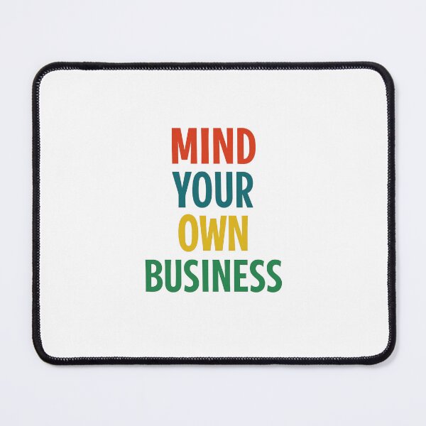 Item preview, Mind Your Own Business designed and sold by Fleetwood1994.