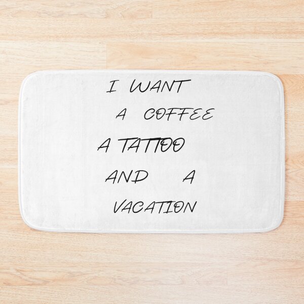 Item preview, I WANT A COFFEE A TATTOO AND A VACATION designed and sold by Dopamindflow ⭐ ⭐ ⭐ ⭐ ⭐.
