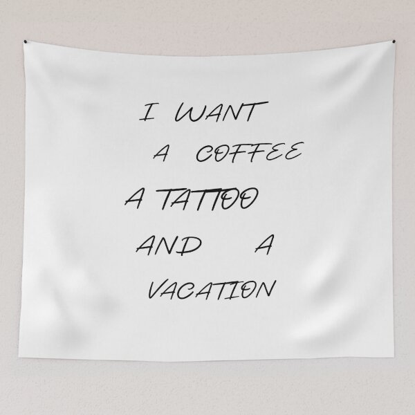 Item preview, I WANT A COFFEE A TATTOO AND A VACATION designed and sold by Dopamindflow ⭐ ⭐ ⭐ ⭐ ⭐.