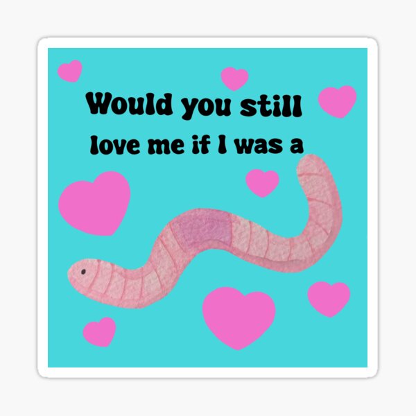If i was a worm Sticker