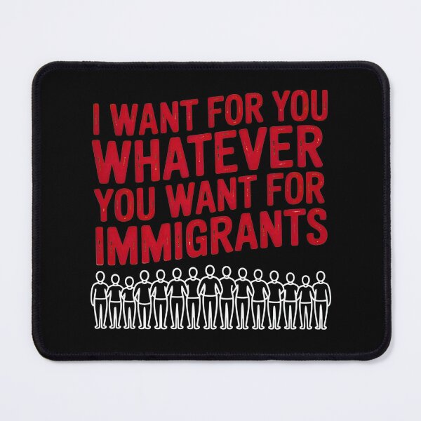 Item preview, I Want For You Whatever You Want For Immigrants designed and sold by NomadConceptions.