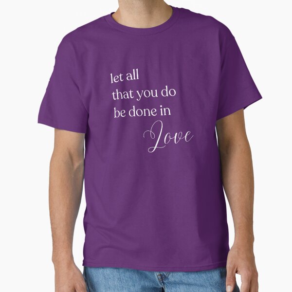 Item preview, Let All That You Do be Done in Love (white) designed and sold by mimsythe1st.