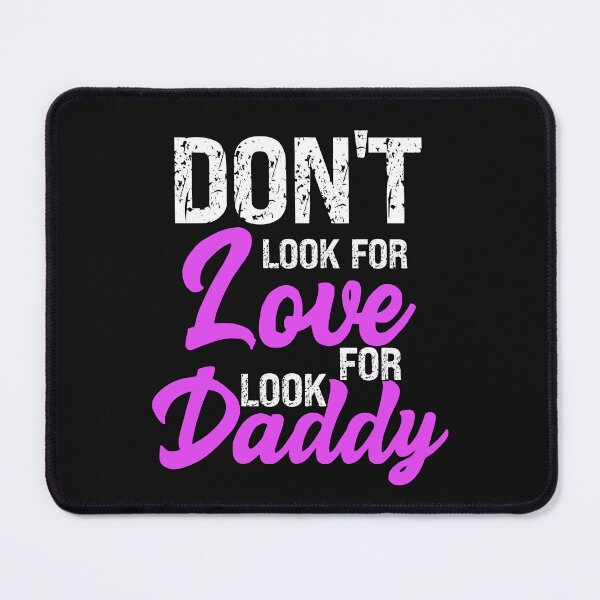 Item preview, Don't Look For Love Look For Daddy  designed and sold by SharpThreadZ.