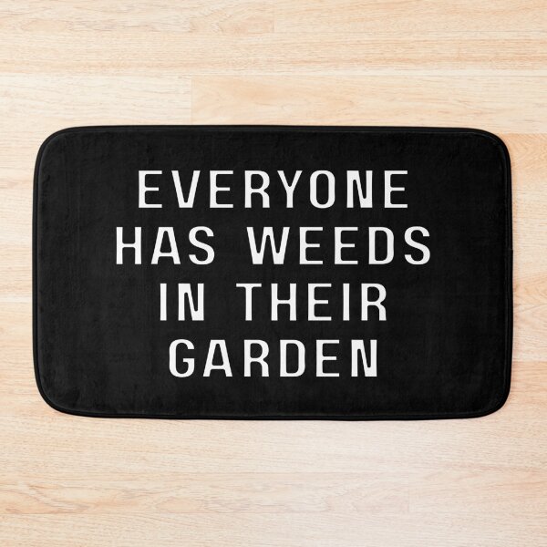 Item preview, Everyone Has Weeds In Their Garden  designed and sold by MojaveTradePost.