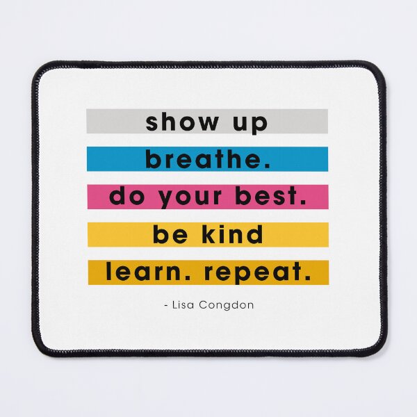 Item preview, Show up, breathe, do your best, be kind, learn, repeat. designed and sold by corbrand.