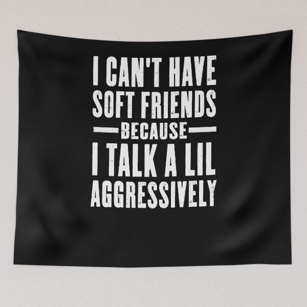 Item preview, I Can't Have Soft Friends I Talk a Lil Aggressively designed and sold by Run to Creations.