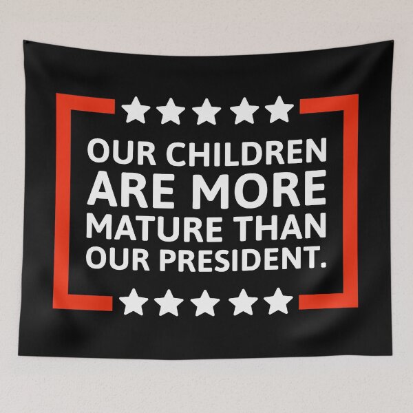 Item preview, Our children are more mature than our president.  designed and sold by Rachel the Artist .