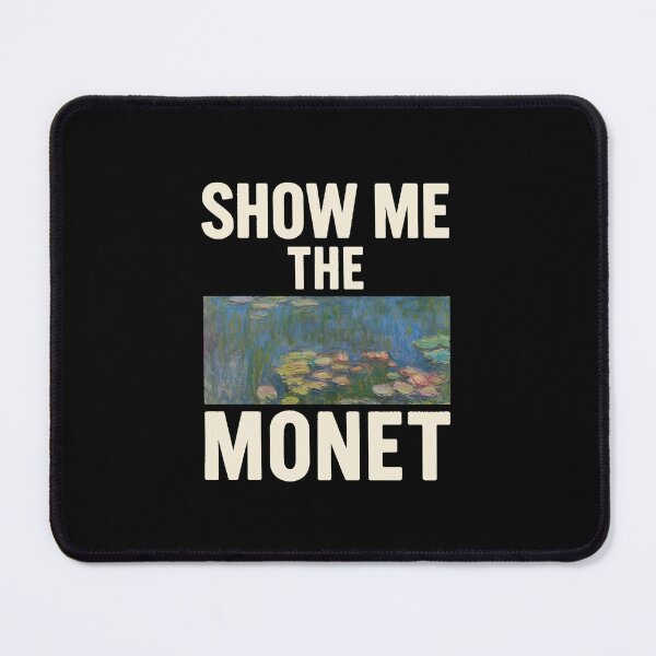 Item preview, Show Me The Monet designed and sold by Oqueartecura.
