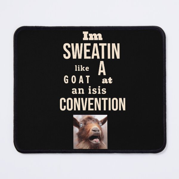 Item preview, Im sweatin like a goat at an ISIS convention. tshirt designed and sold by Minerbetter.