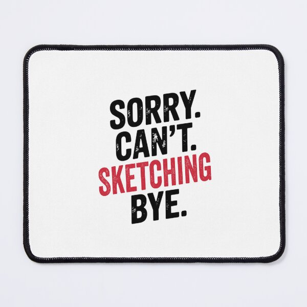 Item preview, Sorry can't Sketching bye - Funny Sketching Lover designed and sold by Oussinc.