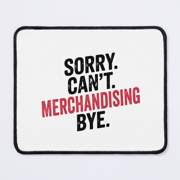 Item preview, Sorry can't Merchandising bye - Funny Merchandising Lover designed and sold by Oussinc.
